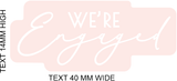 PETITE PRINTS - WE'RE ENGAGED